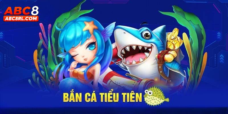 Cách thức chơi bắn cá tiểu tiên cá đỉnh cao tại ABC8